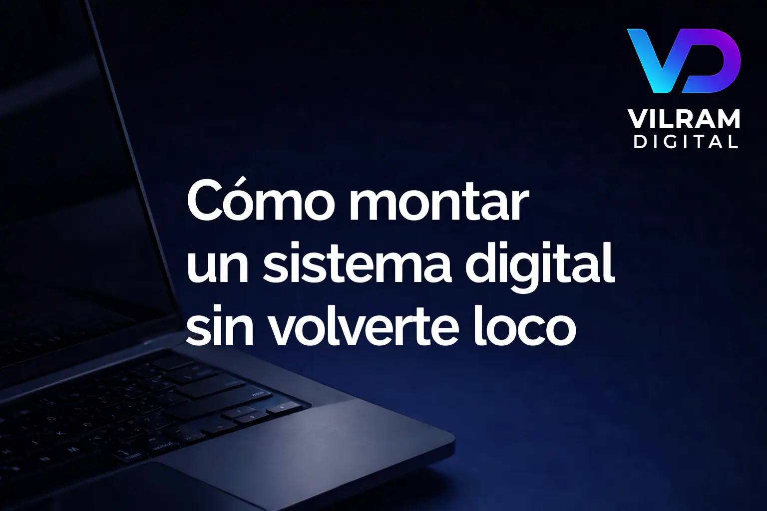 Cómo montar un sistema digital sin volverte loco